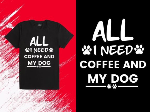 All I Need Coffee and My Dog Tshirt