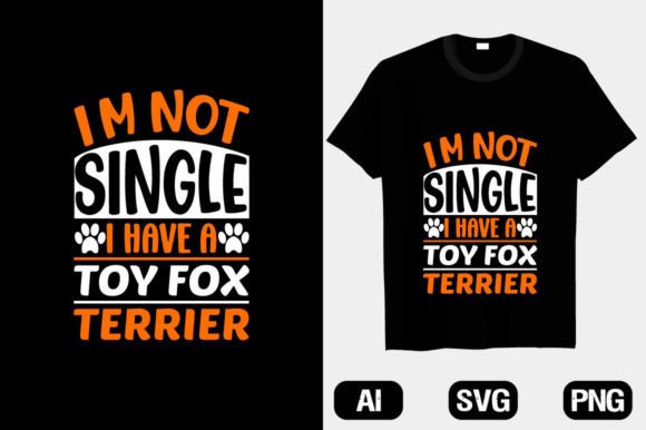 I’m Not Single I Have a Toy Fox Terrier