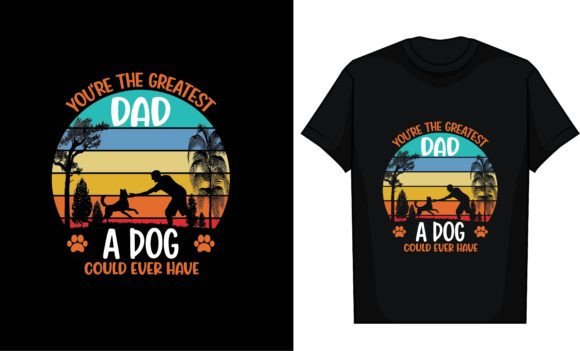 You’re the Greatest Dad a Dog Could Ever